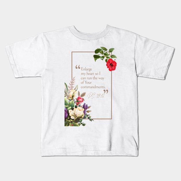 Enlarge my heart so I can run the way of Your commandments (Ps. 119:32). Kids T-Shirt by Seeds of Authority